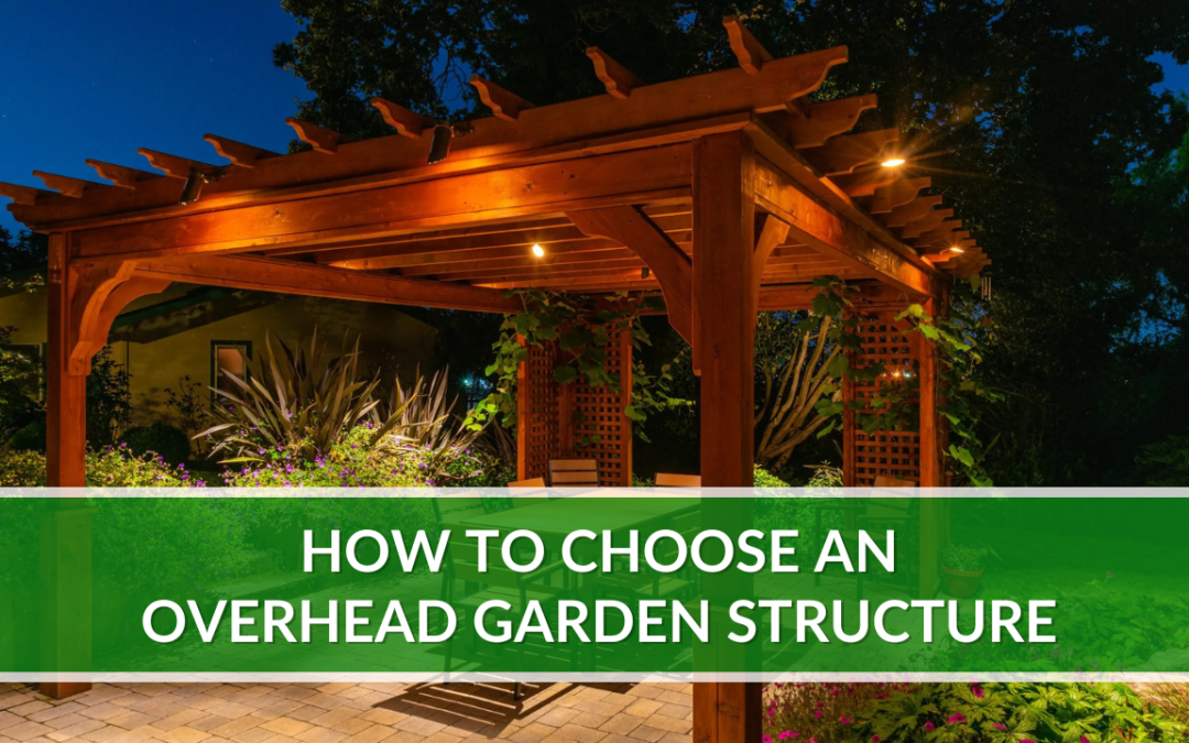 How to Choose an Overhead Garden Structure