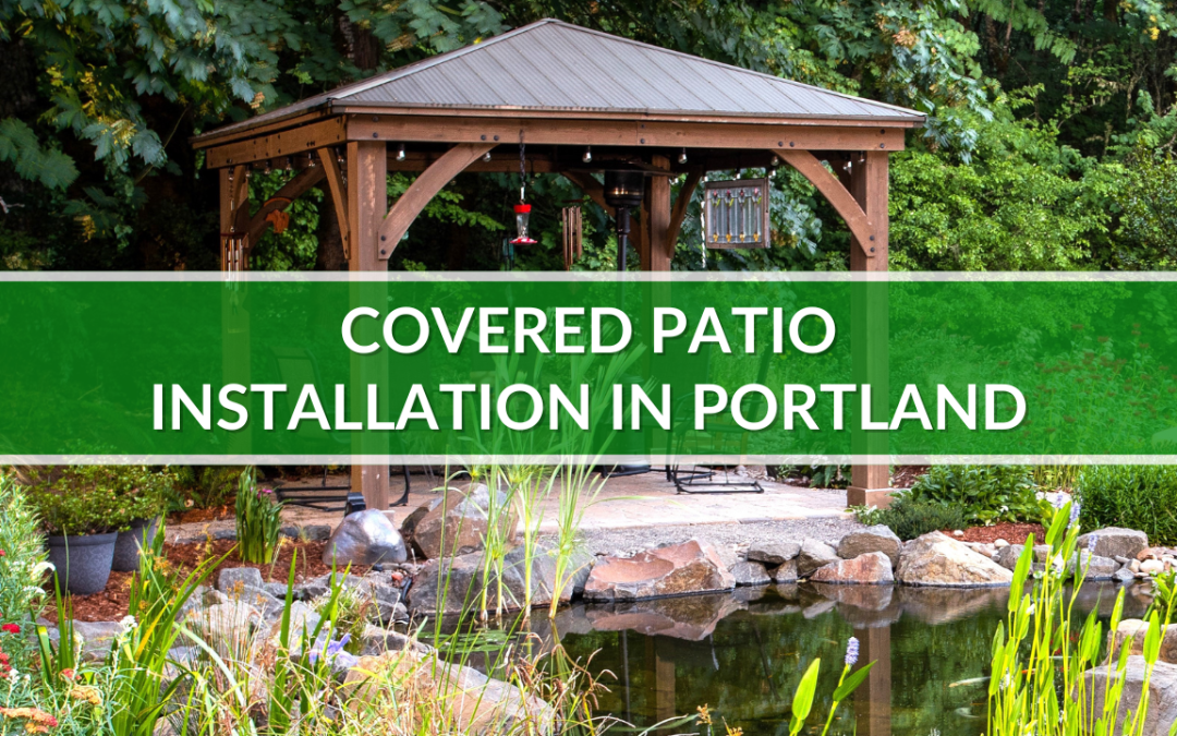 Covered Patio Installation in Portland: Why Choosing Local Experts Matters