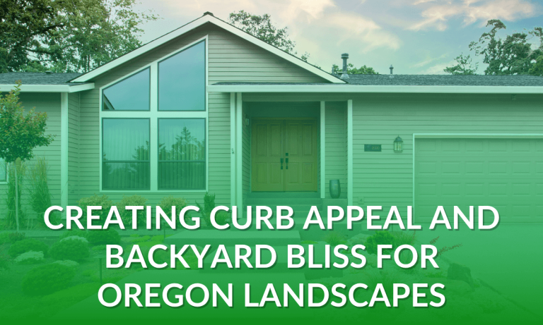 Creating Curb Appeal and Backyard Bliss for Oregon Landscapes